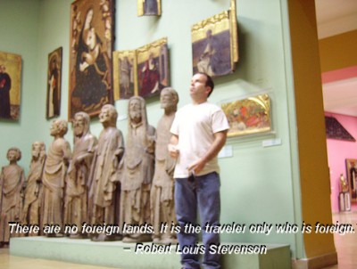 There are no foreign lands. It is the traveler only who is foreign.” – Robert Louis Stevenson